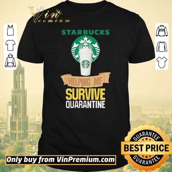 Hot Starbucks helping me survive quarantine shirt sweater