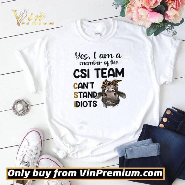 Cow Leopard Yes I Am A Member Of The Csi Team Can’t Stand Idiots shirt sweater