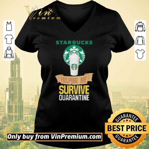 Hot Starbucks helping me survive quarantine shirt sweater