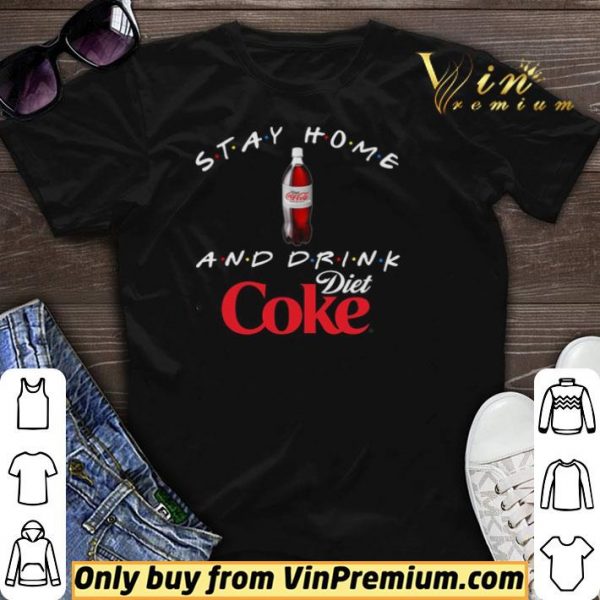 Stay home and drink Diet Coke shirt sweater