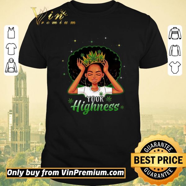 Top Girl Queen Cannabis Your Highness shirt sweater
