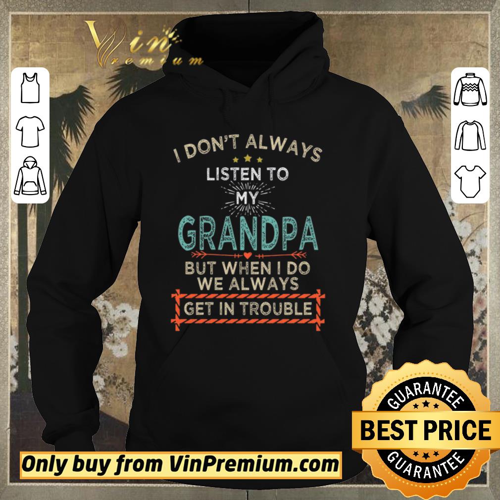 e90ba75b awesome i don t alwways listen to my grandpa but when i do we always get in trouble shirt sweater 4 - Awesome I Don't Alwways Listen To My Grandpa But When I Do We Always Get In Trouble shirt sweater