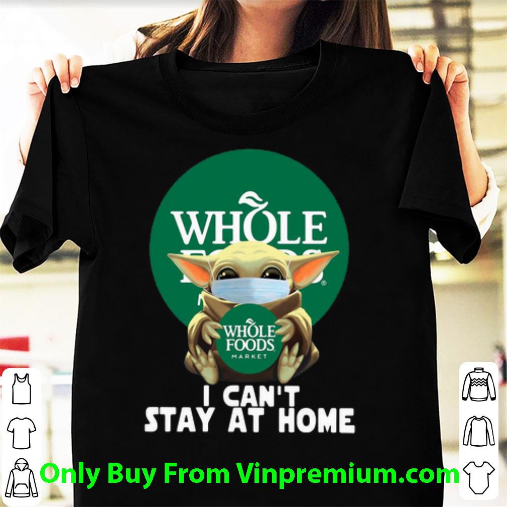 Official Baby Yoda Face Mask Hug Whole Foods Market I Can’t Stay At Home shirt