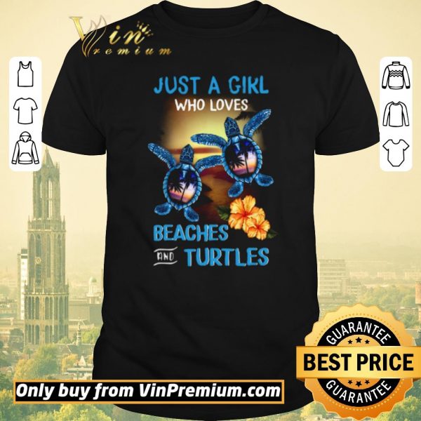 Awesome Just A Girl Who Loves Beacher And Turtles Flowers shirt sweater