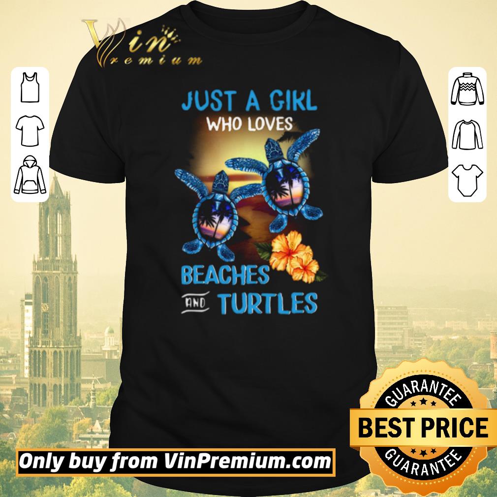 Awesome Just A Girl Who Loves Beacher And Turtles Flowers shirt sweater