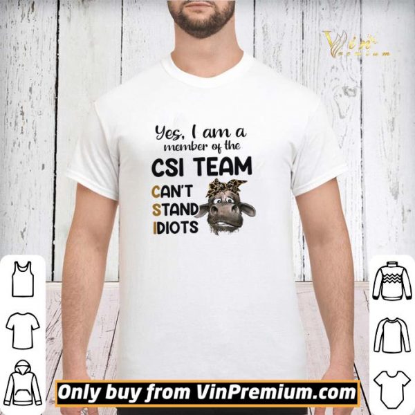 Cow Leopard Yes I Am A Member Of The Csi Team Can’t Stand Idiots shirt sweater