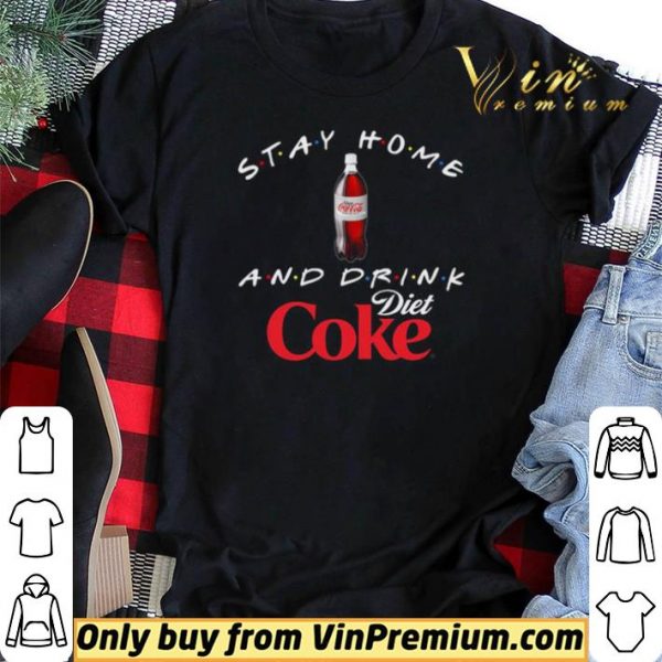 Stay home and drink Diet Coke shirt sweater