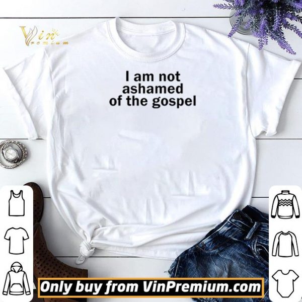 I am not ashamed of the gospel shirt sweater
