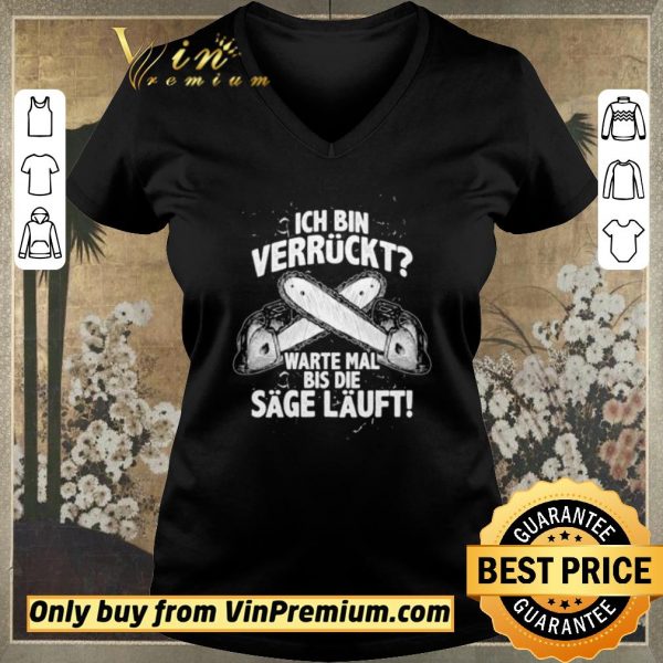 Funny Ich Bin Verrückt Warte Mal Bis Die Sage Läuft shirt sweater