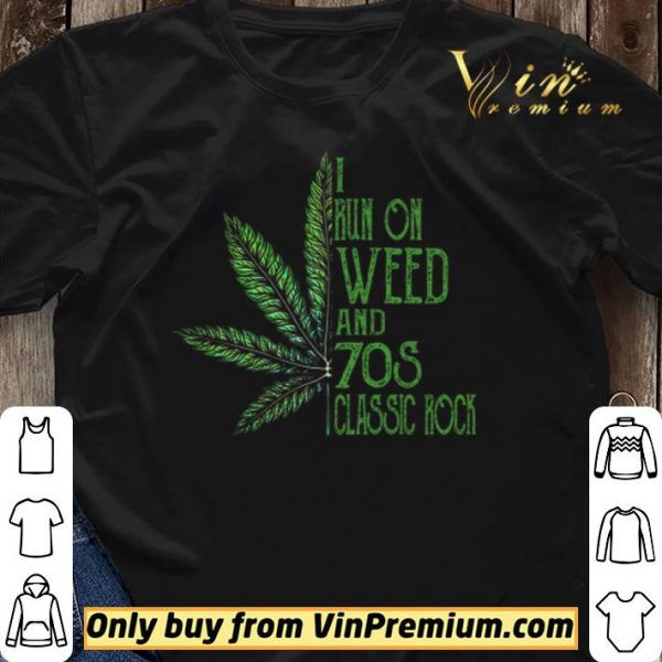 Cannabis I Run On Weed And 70s Classic Rock shirt sweater