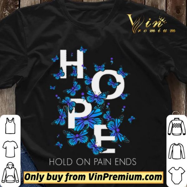 Butterfly Hope Hold On Pain Ends shirt sweater