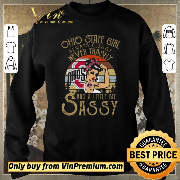 Premium Ohio State Girl Always Classy Never Trashy And A Little Bit Sassy Vintage shirt sweater