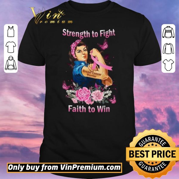 Top Strong Girl Strength To Fight Breast Cancer Warrior Faith To Win shirt sweater