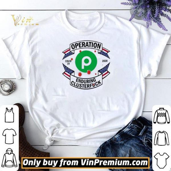 Publix Operation enduring clusterfuck Covid-19 2020 shirt sweater
