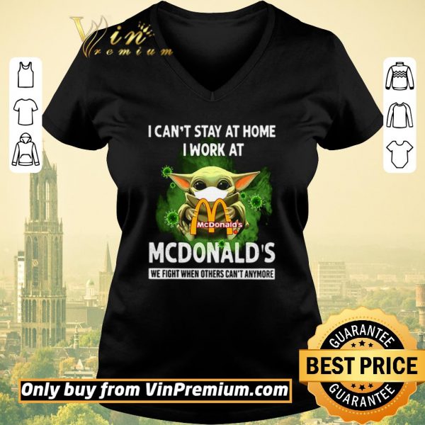 Nice I can’t stay at home I work at McDonald’s we fight shirt sweater