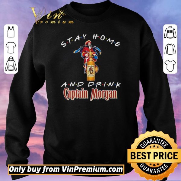 Top Stay home and drink Captain Morgan shirt sweater