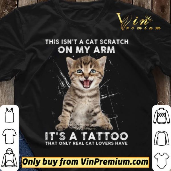 This Isn’t A Cat Scratch On My Arm It’s A Tattoo That Only Real Cat Lovers Have shirt sweater