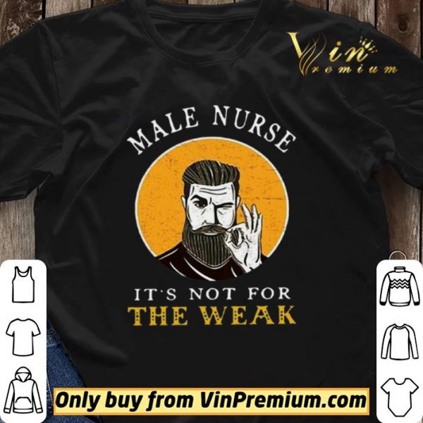 Male Nurse It’s Not For The Weak shirt sweater