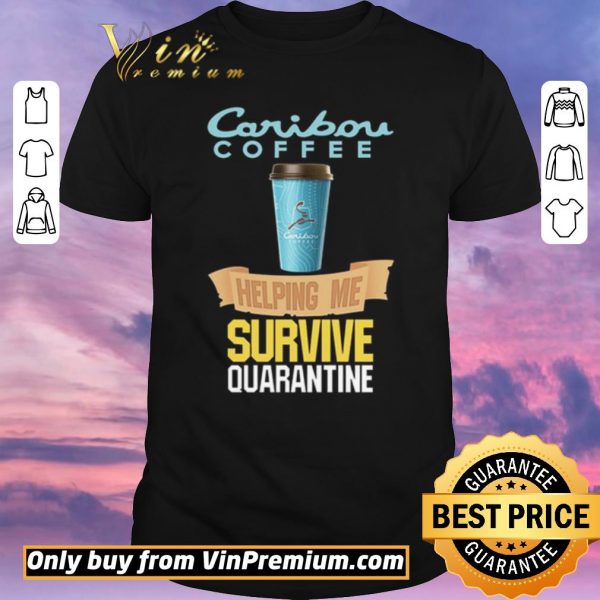 Top Caribou Coffee helping me survive quarantine Coronavirus shirt sweater