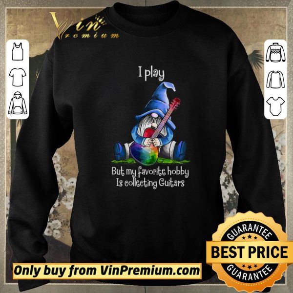Premium Gnomes I Play But My Favorite Hobby Is Collecting Guitars shirt sweater