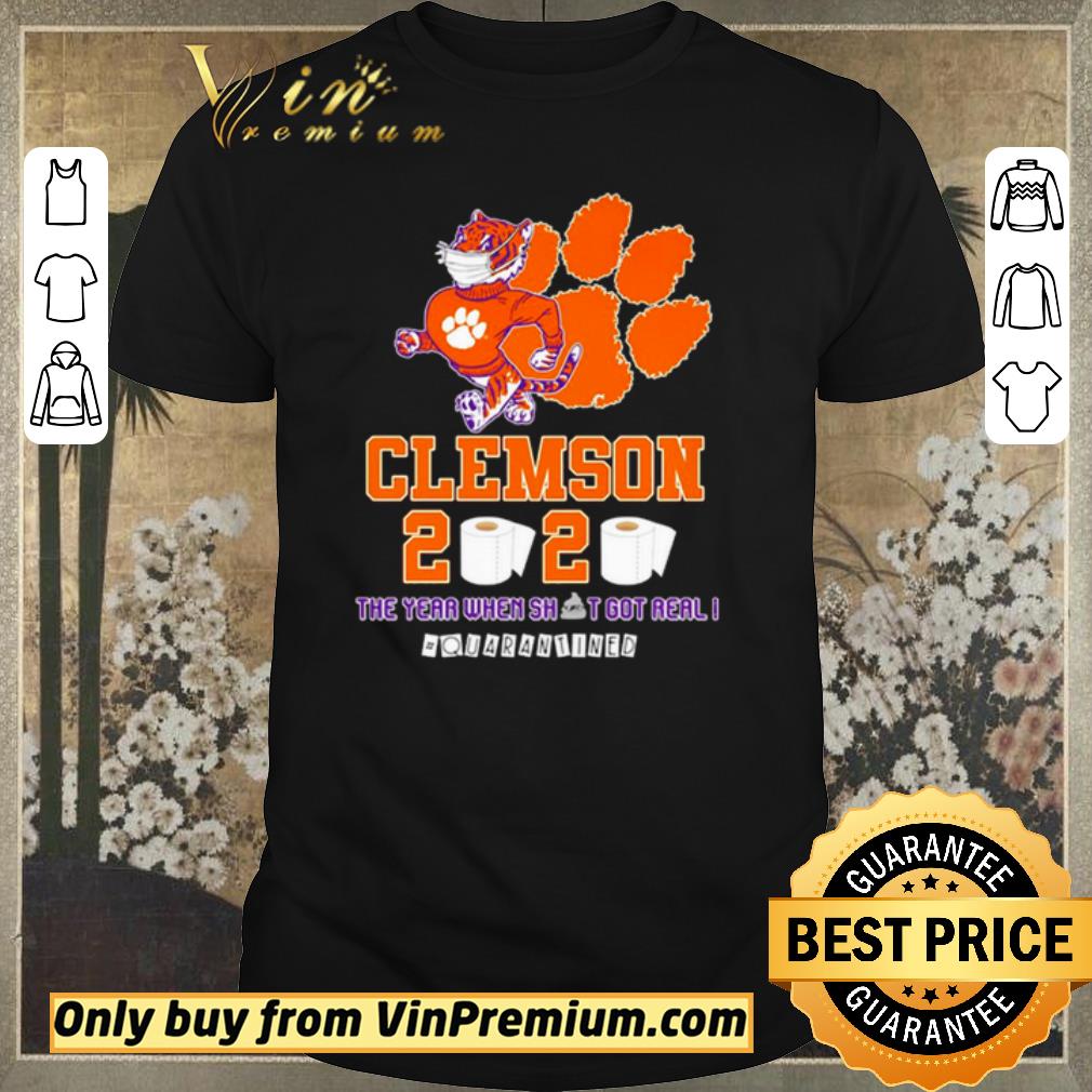 Funny Clemson Tigers 2020 the year when shit got real #quarantined shirt sweater