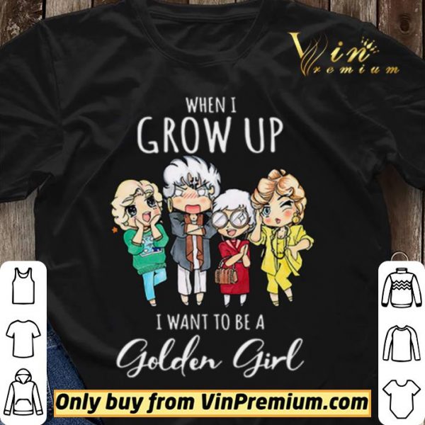 When I grow up I want to be a golden girl shirt sweater