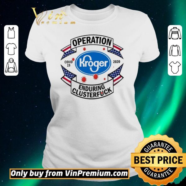 Official Kroger Operation enduring clusterfuck Covid-19 2020 shirt sweater