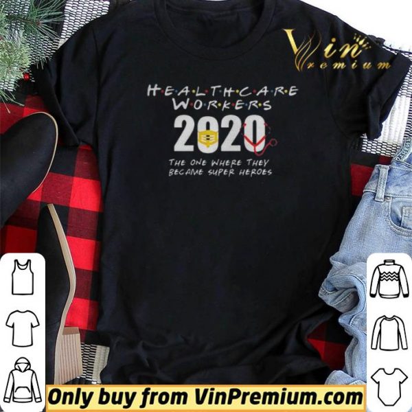 Health Care Workers 2020 the one where they became super heroes shirt sweater