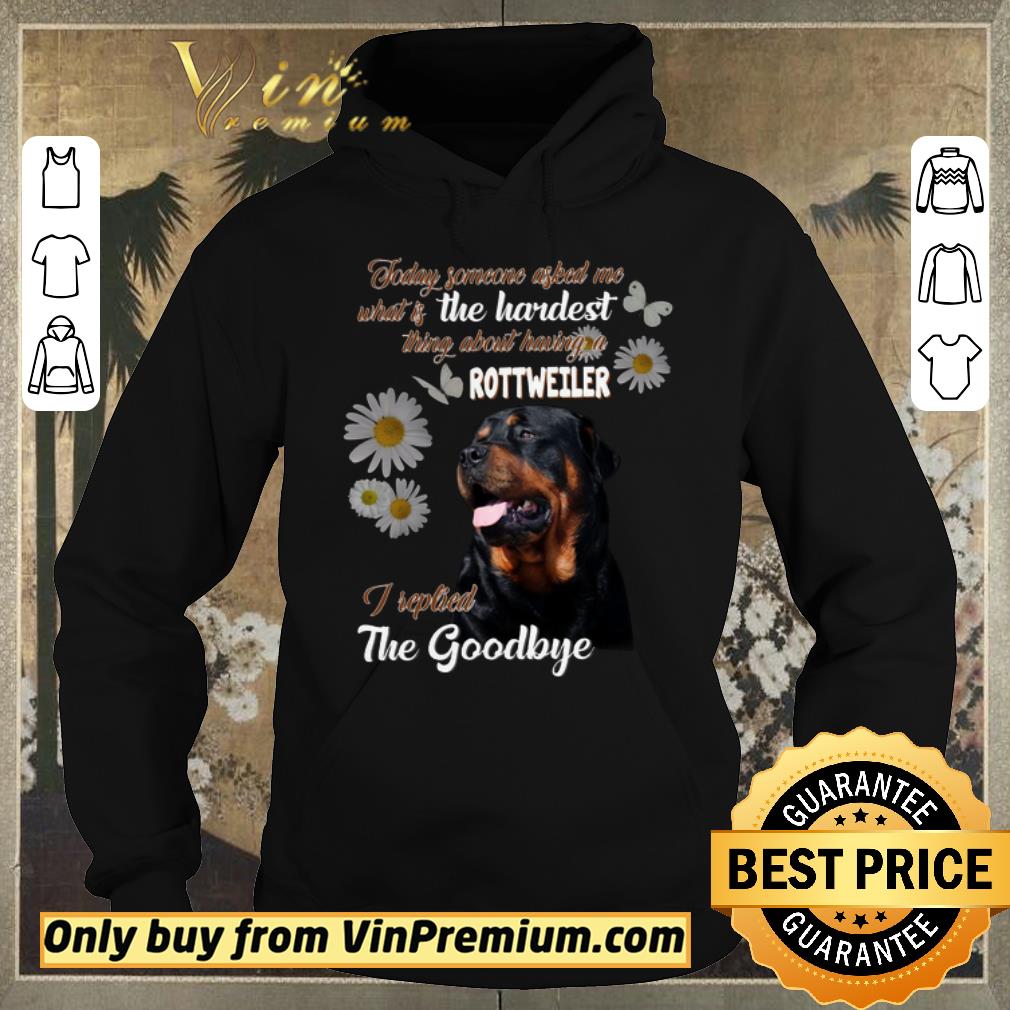 Nice Today Someone Asked Me What Is The Hardest Thing About Having A Rottweiler shirt sweater ffd517ad nice today someone asked me what is the hardest thing about having a rottweiler shirt sweater 4 - Nice Today Someone Asked Me What Is The Hardest Thing About Having A Rottweiler shirt sweater