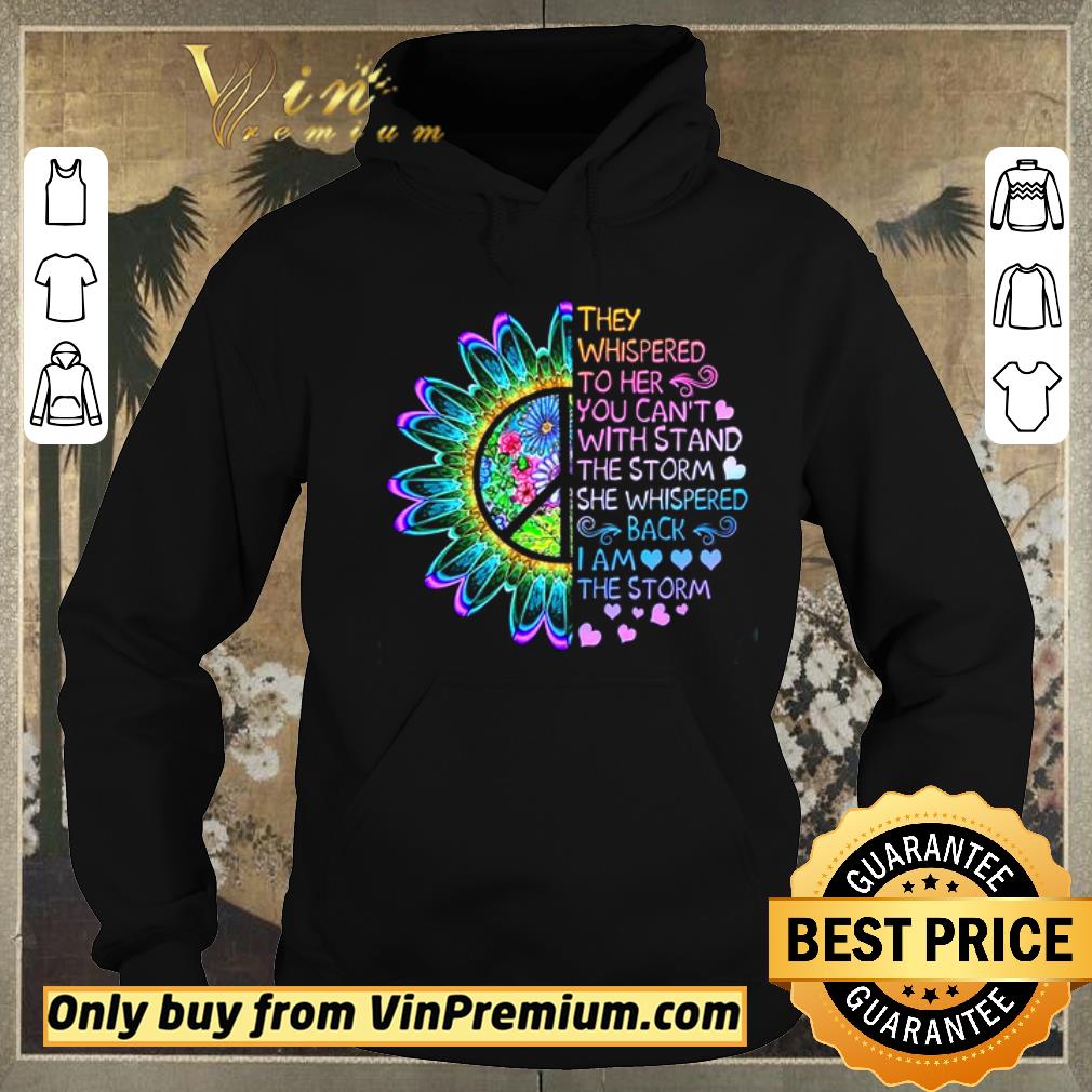 Awesome Flowers They Whispered To Her You Can't Withstand The Storm She Whispered shirt sweater 005dbbd3 awesome flowers they whispered to her you can t withstand the storm she whispered shirt sweater 4 - Awesome Flowers They Whispered To Her You Can't Withstand The Storm She Whispered shirt sweater