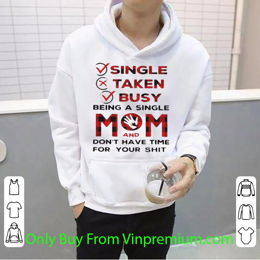 0065c587 hot single taken busy being a single mom and don t have time shirt 4 - Hot Single Taken Busy Being A Single Mom And Don’t Have Time shirt