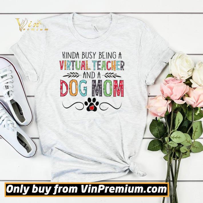 Funny Kinda Busy Being A Virtual Teacher And A Dog Mom shirt sweater 0258c1aa funny kinda busy being a virtual teacher and a dog mom shirt sweater 4 - Funny Kinda Busy Being A Virtual Teacher And A Dog Mom shirt sweater