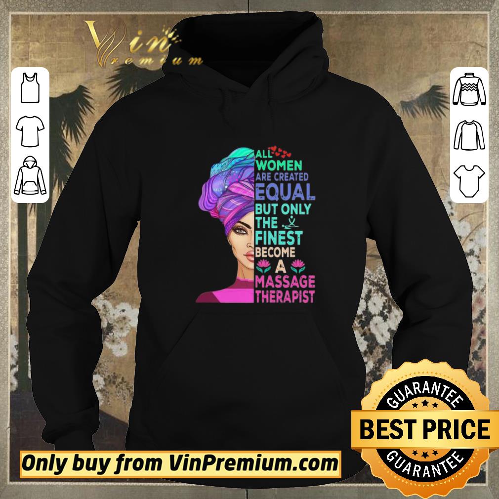 026887bb nice funny all women are created equal but only the finest become a massage therapist shirt sweater 4 - Nice Funny All Women Are Created Equal But Only The Finest Become A Massage Therapist shirt sweater