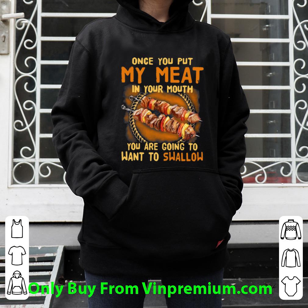 04cb6302 awesome once you put my meat in your mouth you are going to want to swallow shirt 4 - Awesome Once You Put My Meat In Your Mouth You Are Going To Want To Swallow shirt