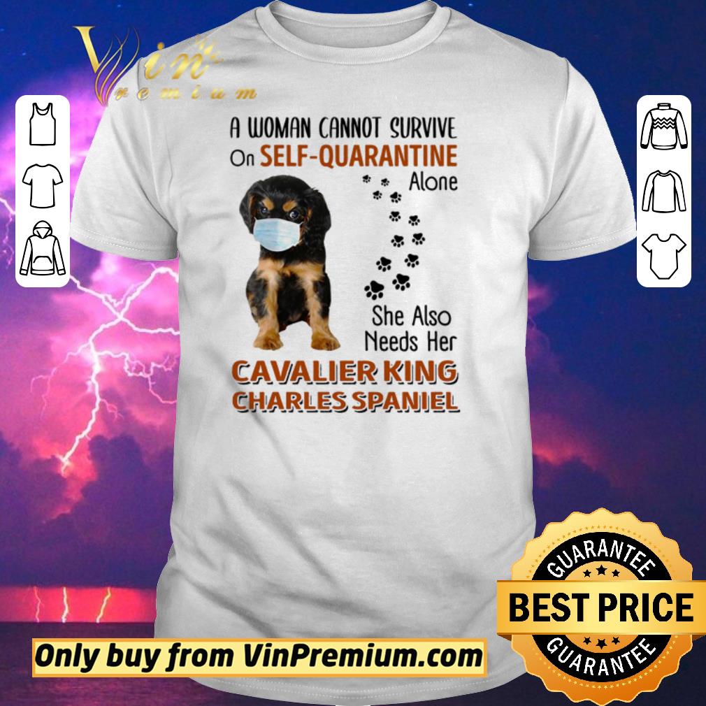 Awesome Cavalier King Charles Spaniel a woman cannot survive on self-quarantine alone shirt sweater