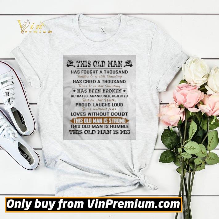 This Old Man Has Fought A Thousand Battles And Is Still Standing shirt sweater 08349905 this old man has fought a thousand battles and is still standing shirt sweater 4 - This Old Man Has Fought A Thousand Battles And Is Still Standing shirt sweater
