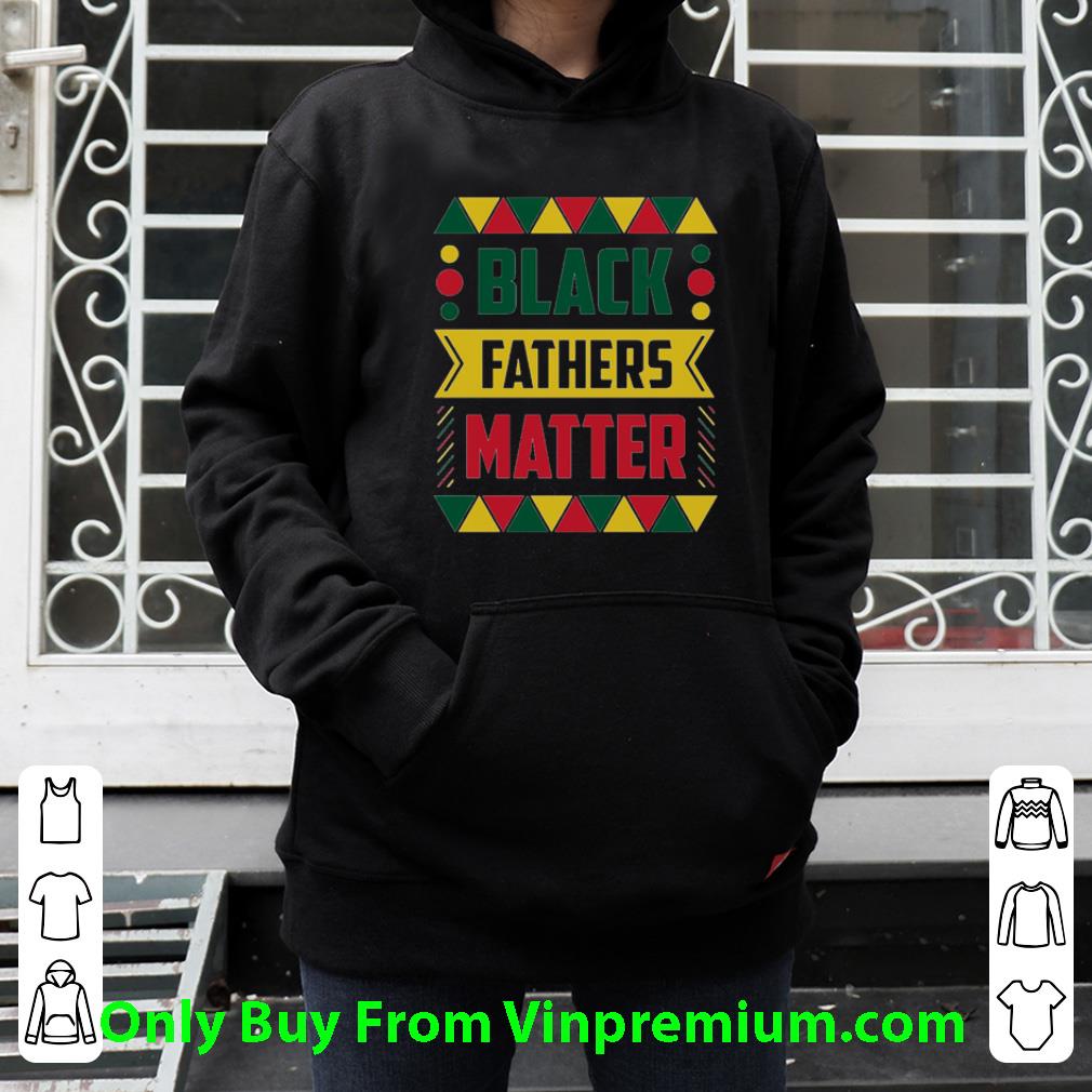 09ea2b1f awesome black fathers matter happy father s day shirt 4 - Awesome Black Fathers Matter Happy Father's Day shirt