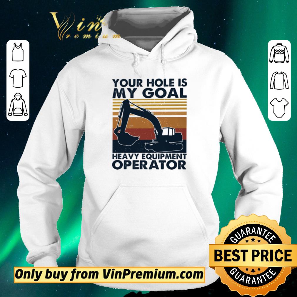 Nice Your hole is my goal heavy equipment operator vintage shirt sweater 0c7e78ea nice your hole is my goal heavy equipment operator vintage shirt sweater 4 - Nice Your hole is my goal heavy equipment operator vintage shirt sweater