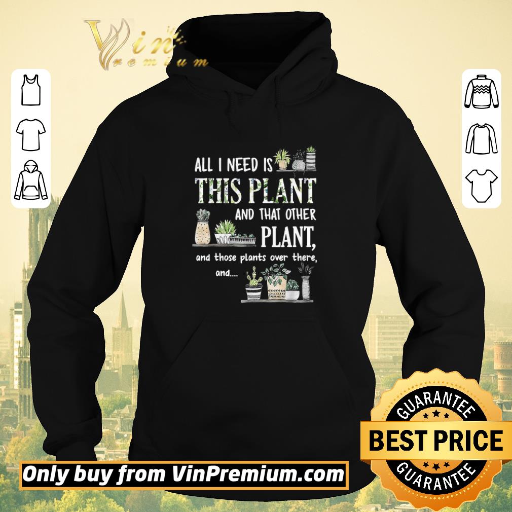 0dcdd2b8 premium all i need is this plant and that other plant and those pants over there and shirt sweater 4 - Premium All I Need Is This Plant And That Other Plant And Those Pants Over There And shirt sweater