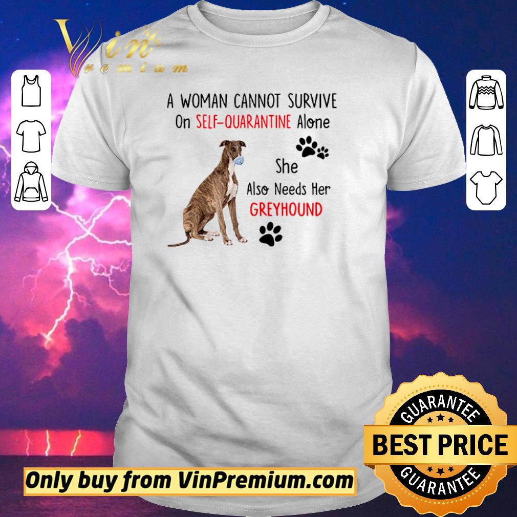 Original A woman cannot survive on self-quarantine alone she also needs her Greyhound shirt sweater