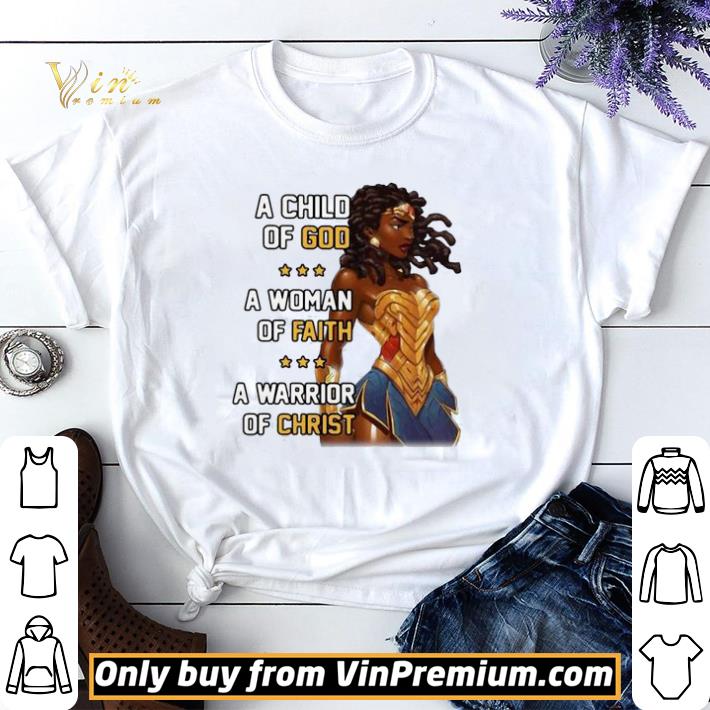 A Child Of God A Woman Of Faith A Warrior Of Christ shirt sweater