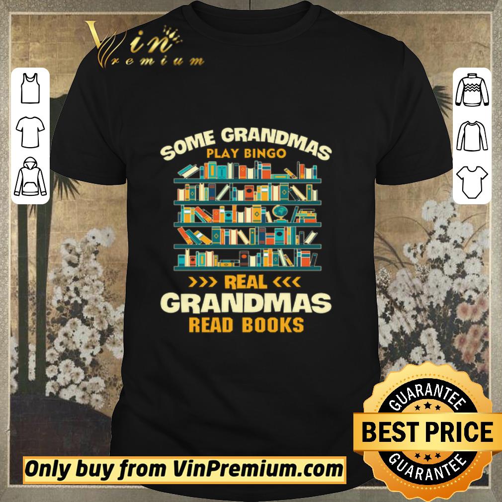 Nice Some Grandmas Play Bingo Real Grandmas Read Books shirt sweater