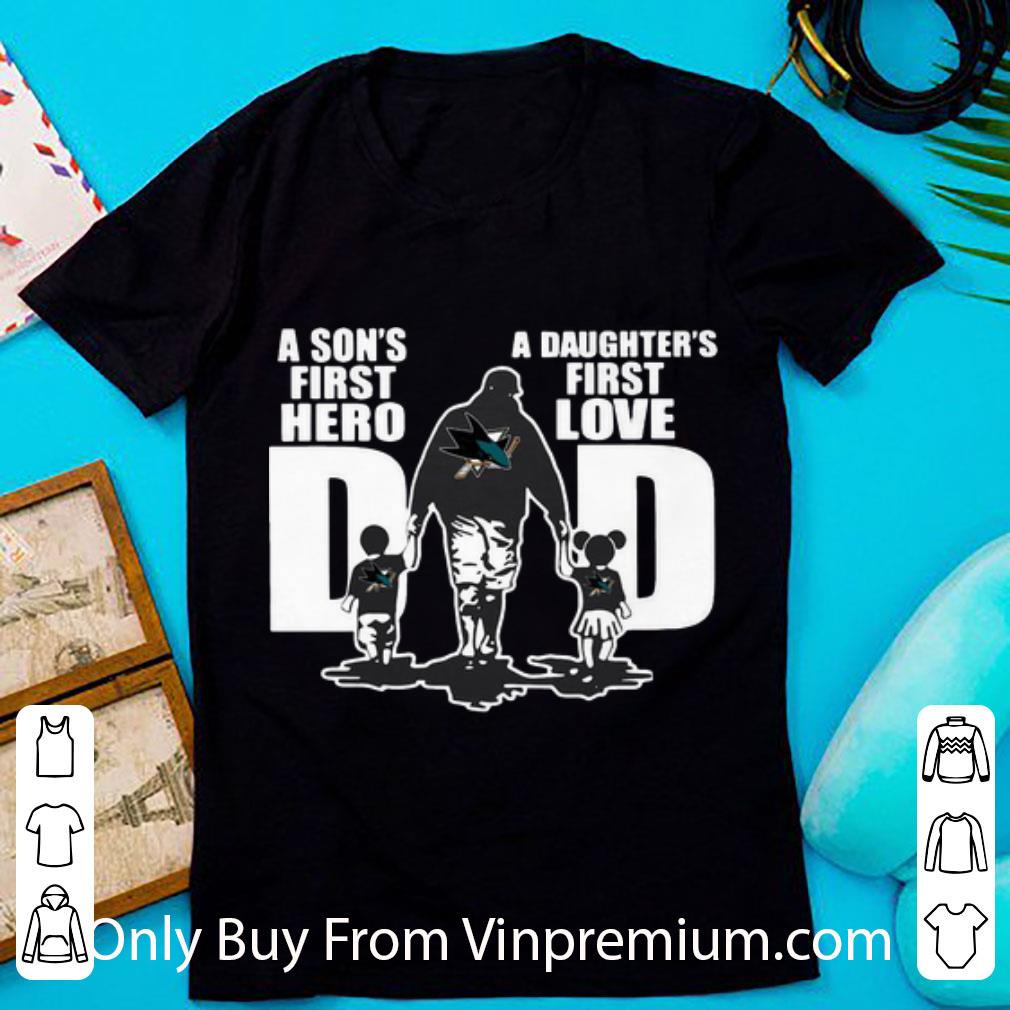 Nice San Jose Sharks Dad A Son’s First Hero A Daughter’s First Love shirt