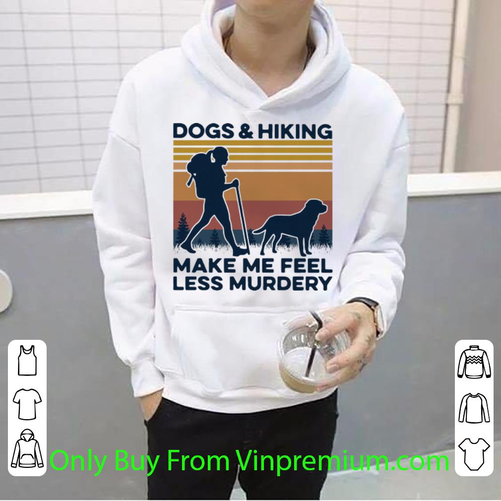 1d419c85 original vintage dogs and hiking make me feel less murdery shirt 4 - Original Vintage Dogs And Hiking Make Me Feel Less Murdery shirt