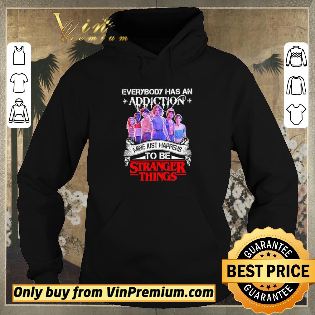 1fb13e27 hot everybody has an addiction mine just happens to be stranger things shirt sweater 4 - Hot Everybody Has An Addiction Mine Just Happens To Be Stranger Things shirt sweater