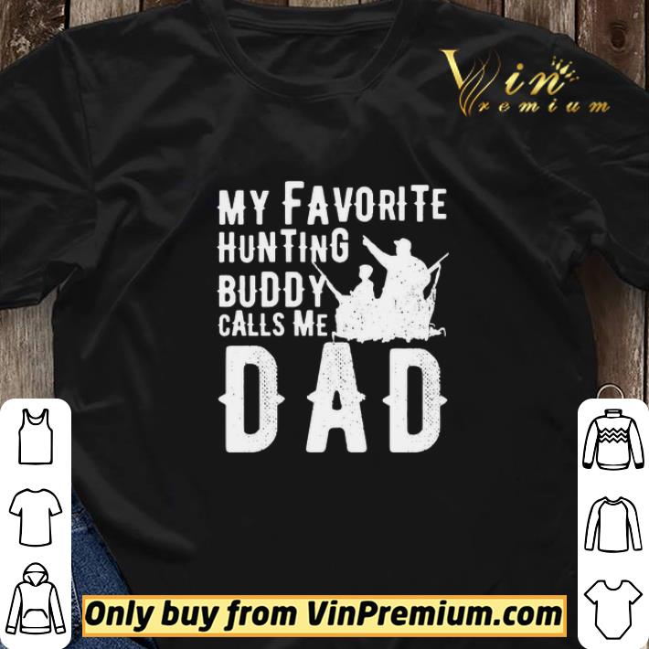 My favorite hunting buddy calls me Dad shirt sweater My favorite hunting buddy calls me Dad shirt sweater