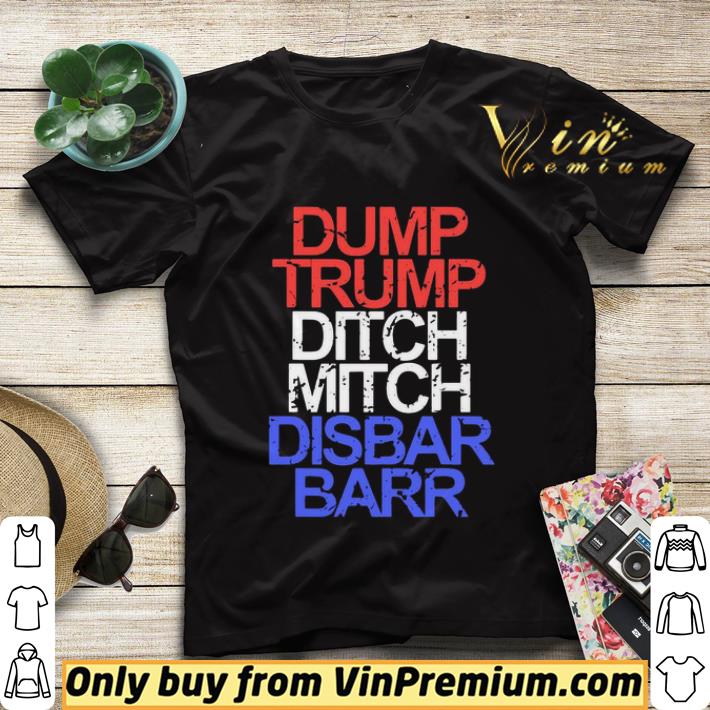 Dump Trump Ditch Mitch Disbar Barr shirt sweater 21ffb96f dump trump ditch mitch disbar barr shirt sweater 4 - Dump Trump Ditch Mitch Disbar Barr shirt sweater