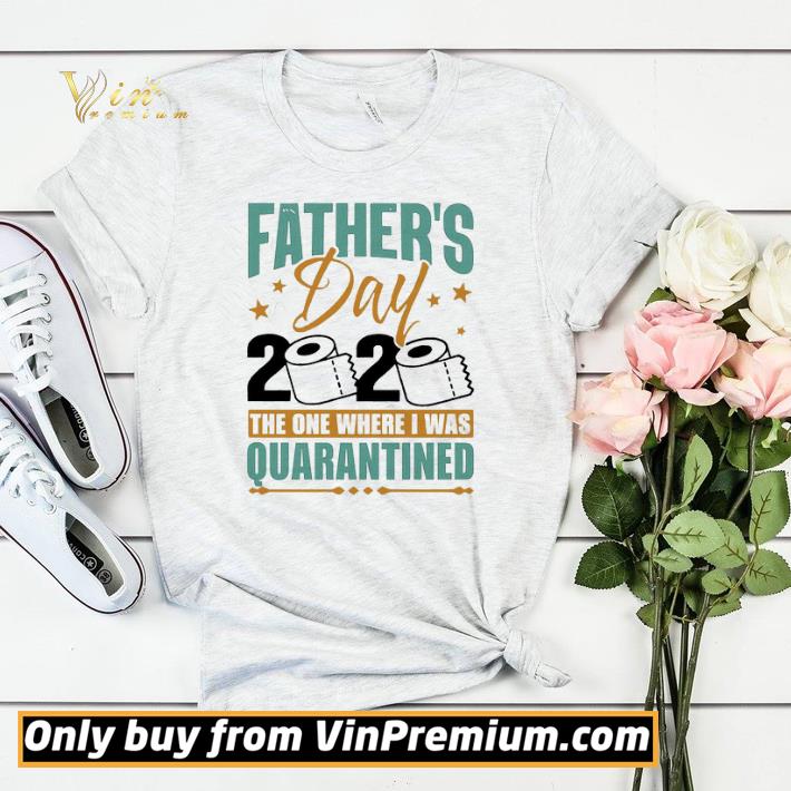 26b9305b father s day 2020 the one where i was quarantined shirt sweater 4 - Father’s day 2020 the one where I was quarantined shirt sweater