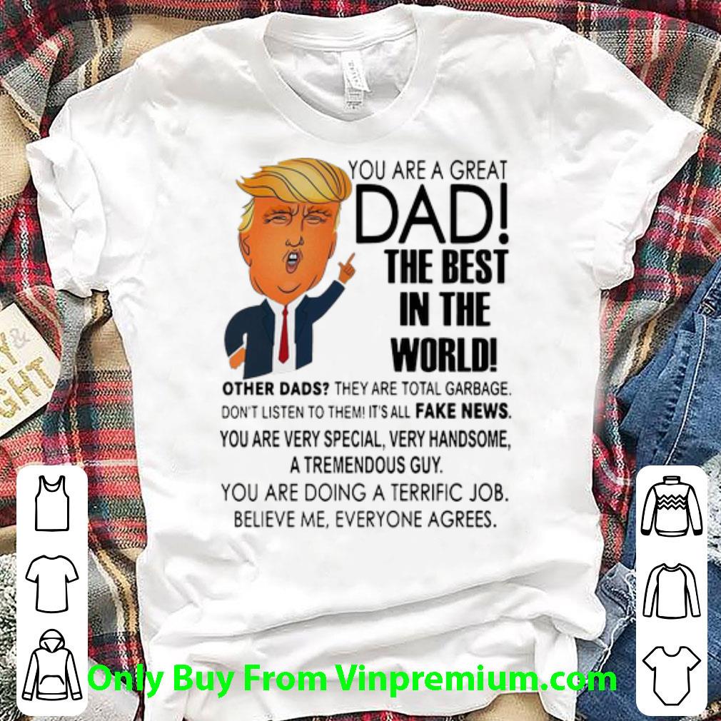 Awesome Father’s Day Trump You Are A Great Dad The Best In The World shirt