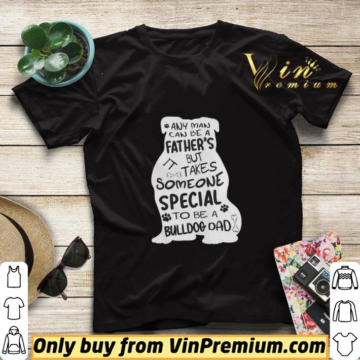 Any man can be a father but takes some special to be bulldog dad shirt sweater 2b305802 any man can be a father but takes some special to be bulldog dad shirt sweater 4 - Any man can be a father but takes some special to be bulldog dad shirt sweater
